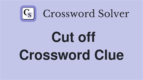 CUT OFF Crossword Clue